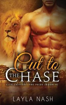 Cut to the Chase - Book #4 of the City Shifters: the Pride