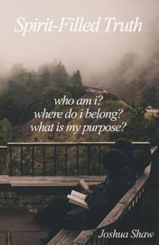 Paperback Spirit-Filled Truth: Who Am I? Where Do I Belong? What Is My Purpose? Book