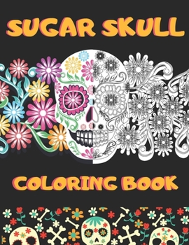 Paperback Sugar Skull Coloring Book: Unique Arts Inspired by the Day Of The Dead Book