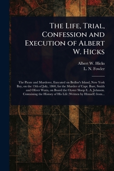 Paperback The Life, Trial, Confession and Execution of Albert W. Hicks Book
