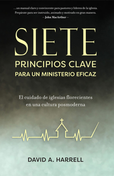 Paperback Siete Principios Clave Para Un Ministerio Eficaz: El Cuidado de Iglesias Florecientes En Una Cultura Posmoderna [Spanish] Book