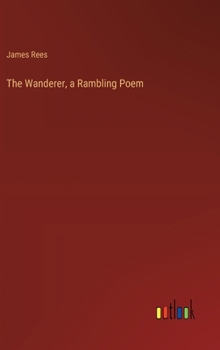 The Wanderer, a Rambling Poem