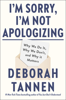 I Said I Was Sorry: Why We Apologize, Why We Don't, and Why it Matters