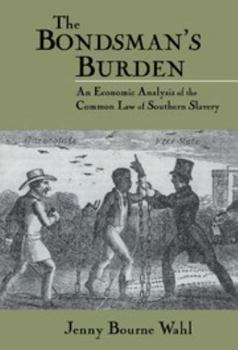 Hardcover The Bondsman's Burden: An Economic Analysis of the Common Law of Southern Slavery Book