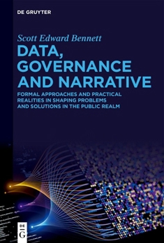 Hardcover Data, Governance and Narrative: Formal Approaches and Practical Realities in Shaping Problems and Solutions in the Public Realm Book