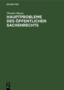 Hardcover Hauptprobleme Des Öffentlichen Sachenrechts: Eine Studie Zur Methodik Und Dogmatik Des Deutschen Verwaltungsrechts [German] Book