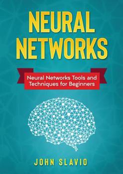 Paperback Neural Networks: Neural Networks Tools and Techniques for Beginners Book