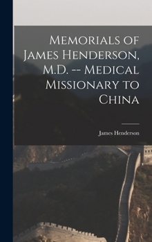 Hardcover Memorials of James Henderson, M.D. -- Medical Missionary to China Book