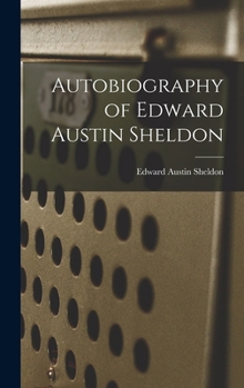 Hardcover Autobiography of Edward Austin Sheldon Book