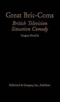 Hardcover Great Brit-Coms: British Television Situation Comedy Book