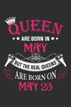 Paperback Queen Are Born In May But The Real Queens Are Born On May 23: Composition Notebook/Journal 6 x 9 With Notes and To Do List Pages, Perfect For Diary, D Book