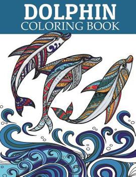 Dolphin Coloring Book: Adult Coloring Book for Grown-Ups Relaxing and Inspiration