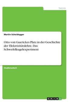 Paperback Otto von Guerickes Platz in der Geschichte der Elektrizit?tslehre. Das Schwefelkugelexperiment [German] Book