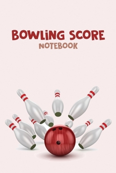 Paperback Bowling Score Notebook: The Perfect Bowling Score Journal, Best Gift for Bowling Lovers Book