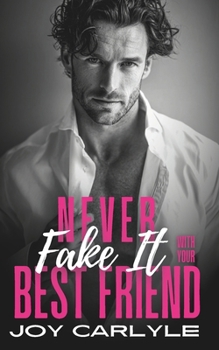 Never Fake It With Your Best Friend: An Opposites Attract Billionaire Romance