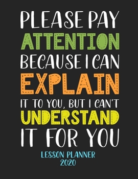 Lesson Planner 2020: Weekly and Monthly Organizer for High School Teachers with Funny Saying on Cover - Teacher Agenda for Class Planning and ... of Curriculum (2020 Teacher Planners)