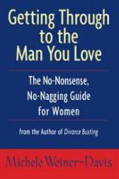 Paperback Getting Through to the Man You Love: The No-Nonsense, No-Nagging Guide for Women Book