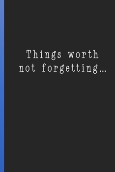 Paperback Things Worth Not Forgetting: Funny Blank Lined Journal Book