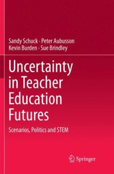 Paperback Uncertainty in Teacher Education Futures: Scenarios, Politics and Stem Book