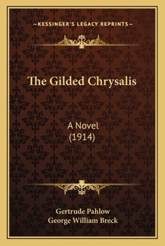 Paperback The Gilded Chrysalis: A Novel (1914) Book