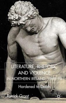 Hardcover Rhetoric and Violence in Northern Ireland, 1968-98: Hardened to Death Book