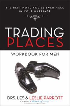 Trading Places Workbook for Men: The Best Move You'll Ever Make in Your Marriage
