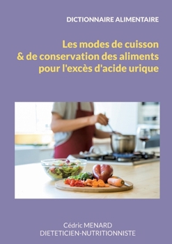 Paperback Dictionnaire des modes de cuisson et de conservation des aliments pour l'excès d'acide urique. [French] Book