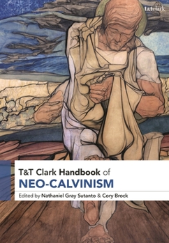 Hardcover T&T Clark Handbook of Neo-Calvinism Book