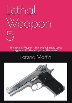 Paperback Lethal Weapon 5: The Nuclear Weapon - The original movie script suggested for the 5th part of the sequel. Book