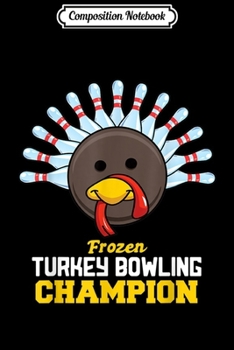 Composition Notebook: Frozen Turkey Bowling Champion Thanksgiving  Journal/Notebook Blank Lined Ruled 6x9 100 Pages
