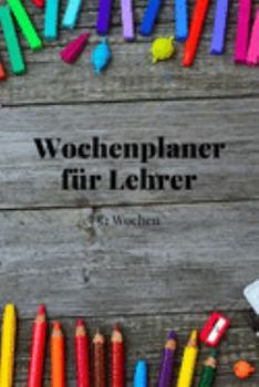 Wochenplaner 52 Wochen: A5 6x9 Tagebuch I Wochenkalender I Jahresplaner I Jahreskalender I Terminplaner I f�r Lehrer und Lehrerinnen I P�dagogen P�dagoginnen