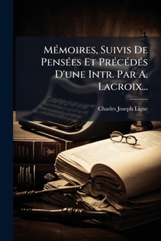 Paperback Mémoires, Suivis De Pensées Et Précédés D'une Intr. Par A. Lacroix... [French] Book