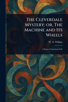 Paperback The Cleverdale Mystery; or, The Machine and Its Wheels Book