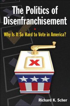 Hardcover The Politics of Disenfranchisement: Why is it So Hard to Vote in America? Book