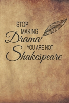 Stop Making Drama You Are Not Shakespeare: Dramatiker Schriftsteller | A5 - Liniert (Linien) 120 Seiten | Notizbuch | Tagebuch | Tagesplaner | Wochenplaner | Planer | Geschenk