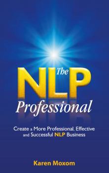 Paperback The Nlp Professional - Create a More Professional, Effective and Successful Nlp Business Book