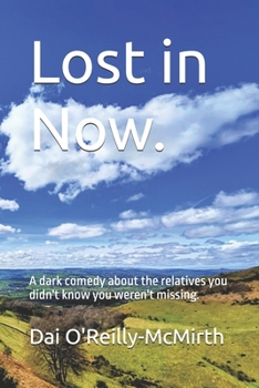 Paperback Lost in Now.: A dark comedy about the relatives you didn't know you weren't missing. Book