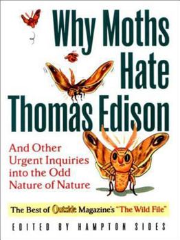 Paperback Why Moths Hate Thomas Edison: And Other Urgent Inquires Into the Odd Nature of Nature Book