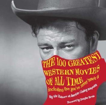 Hardcover 100 Greatest Western Movies of All Time: Including Five You've Never Heard of Book