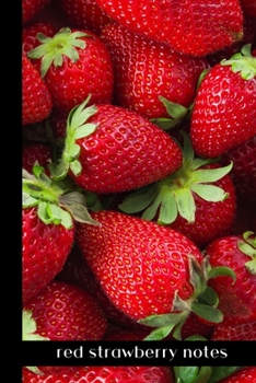 red strawberry notes: small lined Strawberry Notebook / Travel Journal to write in (6'' x 9'') 120 pages