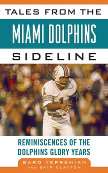 Hardcover Tales from the Miami Dolphins Sideline: Reminiscences of the Dolphins Glory Years Book