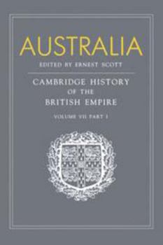 Hardcover Australia, Part 1, Australia: A Reissue of Volume VII, Part I of the Cambridge History of the British Empire (Cambridge History of the British Empire, Vol 7, Part I) Book