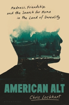 Hardcover American Alt: Madness, Friendship, and the Search for Home in the Land of Unreality Book