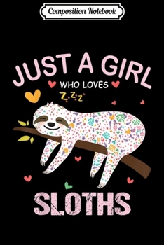 Paperback Composition Notebook: Just a Girl Who Loves Sloths Gift For Sloths Lover Journal/Notebook Blank Lined Ruled 6x9 100 Pages Book