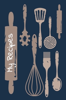 My Recipes: Navy Cooking Utensils Blank Recipe Cookbook Journal To Write In Your Collection of Family Favourite Recipes