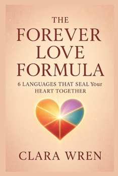 The Forever Love Formula: 6 Languages That Seal Your Heart Together