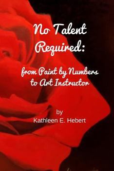 Paperback No Talent Required: from Paint by Numbers to Art Instructor Book