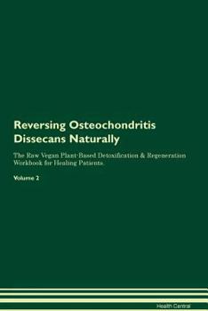 Paperback Reversing Osteochondritis Dissecans Naturally The Raw Vegan Plant-Based Detoxification & Regeneration Workbook for Healing Patients. Volume 2 Book