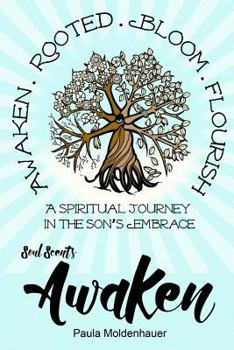 Soul Scents: Awaken: A Spiritual Journey in the Son's Embrace - Book  of the Soul Scents