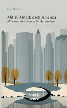 Paperback Mit 100 Mark nach Amerika: Mit einem Katechismus für Auswanderer [German] Book